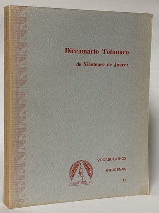 Item #429740 Diccionario Totonaco de Xicotepec de Juárez, Puebla (Serie de vocabularios y...