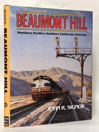 Item #434555 Beaumont Hill: Southern Pacific's Southern California Gateway. John R. Signor