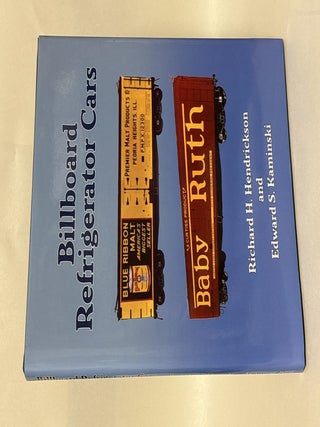 Item #434581 Billboard Refrigerator Cars. Richard H. Hendrickson, Edward S. Kaminski
