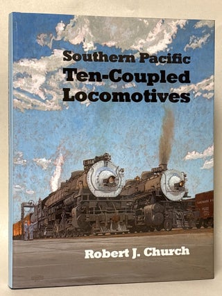 Item #434620 Southern Pacific Ten-Coupled Locomotives. Robert J. Church