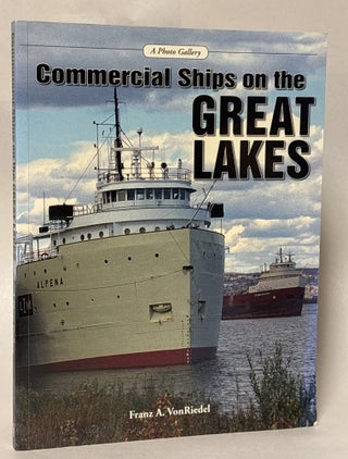 Item #435393 Commercial Ships on the Great Lakes: A Photo Gallery. Franz Von Riedel
