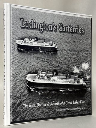 Item #435819 Ludington's Carferries: The Rise, Decline & Rebirth of a Great Lakes Fleet,...
