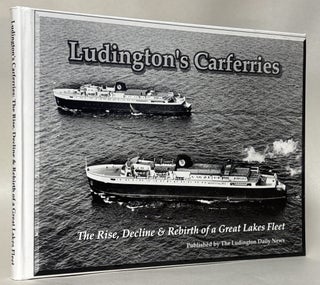 Item #435819 Ludington's Carferries: The Rise, Decline & Rebirth of a Great Lakes Fleet,...