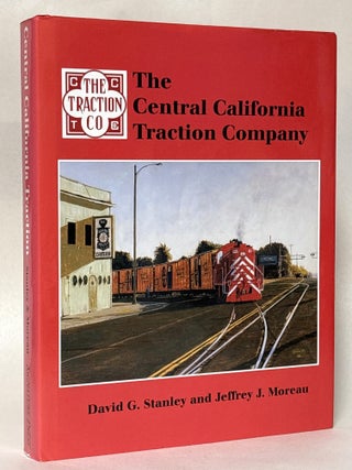 Item #436018 Central California Traction: California's Last Interurban. David G. Stanley, Jeffrey...