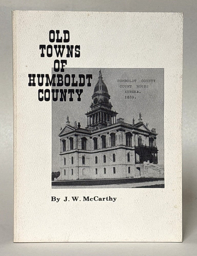 Item #438531 Old Towns of Humboldt County. J. W. McCarthy, John.