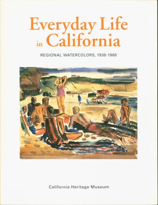 Item #43860 Everyday Life in California: Regional Watercolors, 1930 - 1960. Michael Hilbert,...