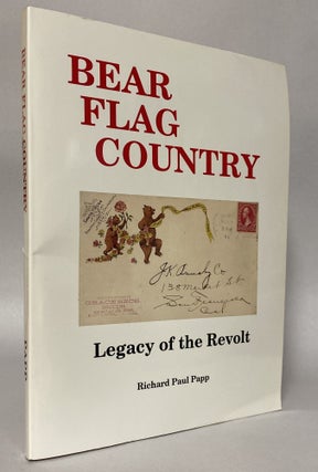 Item #438914 Bear Flag Country: Legacy of the Revolt: A History of the Towns and Post Offices of...