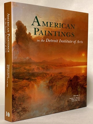 Item #446494 American Paintings in the Detroit Institute of Arts: Volume II, Works by Artists...