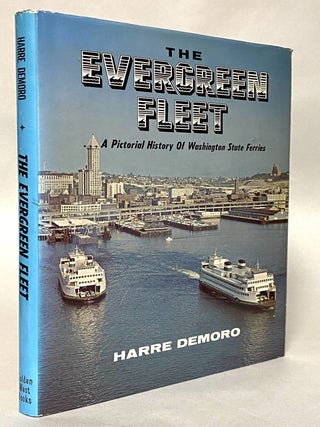 Item #447749 The Evergreen Fleet: A Pictorial History of Washington State Ferries. Harre W. Demoro
