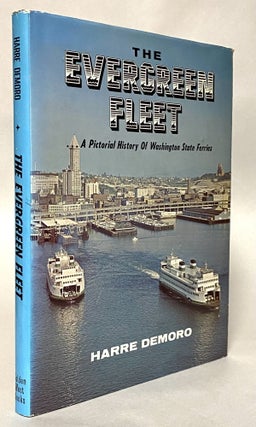 Item #447749 The Evergreen Fleet: A Pictorial History of Washington State Ferries. Harre W. Demoro
