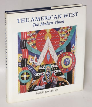 Item #44846 The American West: The Modern Vision. Patricia Janis Broder