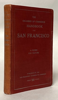 Item #450685 The Chamber of Commerce Handbook for San Francisco: Historical and Descriptive: A...