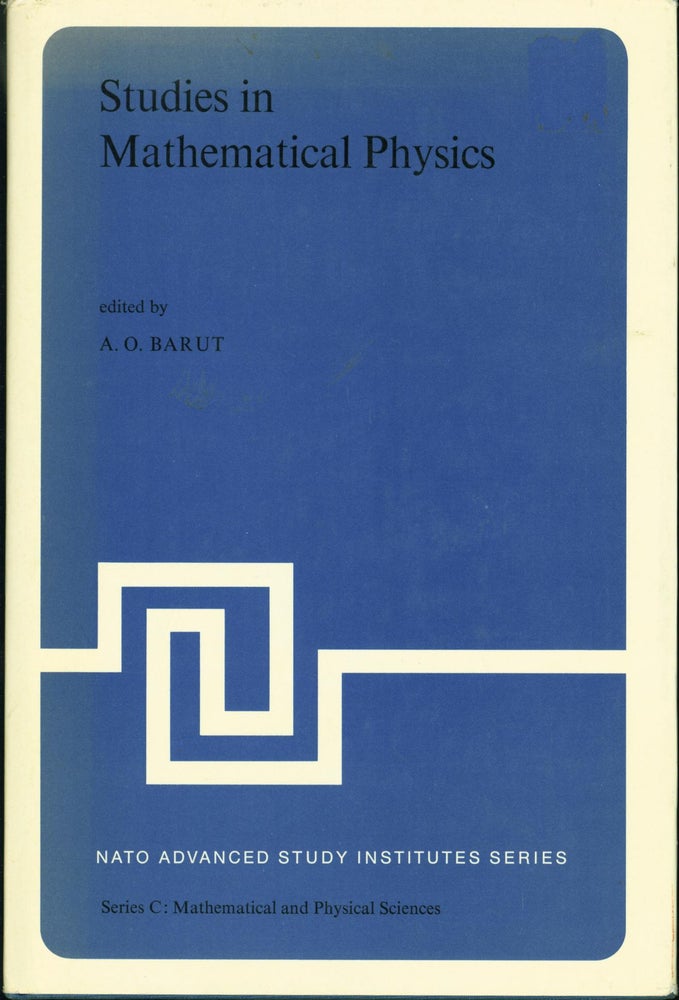 Item #48640 Studies in Mathematical Physics: Lectures presented at the NATO Advanced Study Institute on Mathematical Physics held in Istanbul, August, 1970. A. O. Barut.