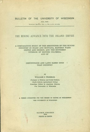 Item #49605 The Mining Advance into the Inland Empire: A Comparative Study of the Beginnings of...