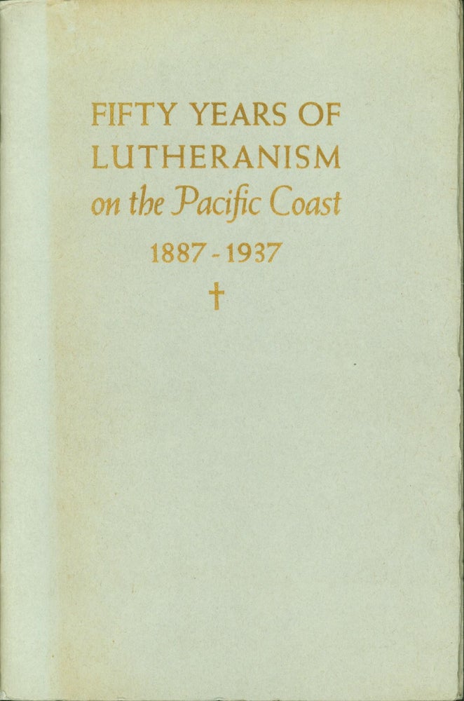 Item #50996 A Half-Century of Lutheran Church Work on the Pacific Coast Under District Organization, 1887-1937. B. W. J. Lange.
