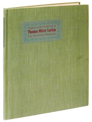 Item #52339 Chapters in the Early life of Thomas Oliver Larkin: Including His Experiences in the...