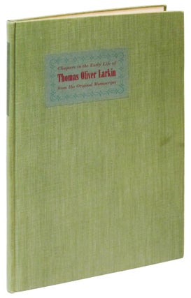 Item #52339 Chapters in the Early life of Thomas Oliver Larkin: Including His Experiences in the...