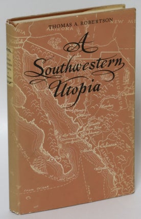 Item #55390 A Southwestern Utopia. Thomas A. Robertson