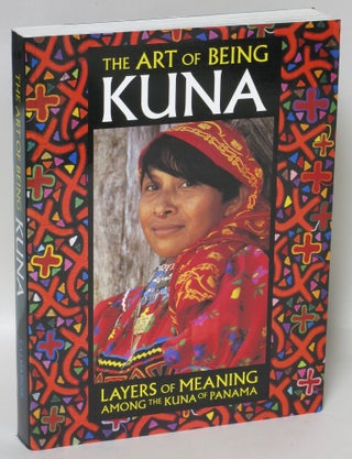 Item #57642 The Art of Being Kuna: Layers of Meaning Among the Kuna of Panama. Mari Lyn Salvador