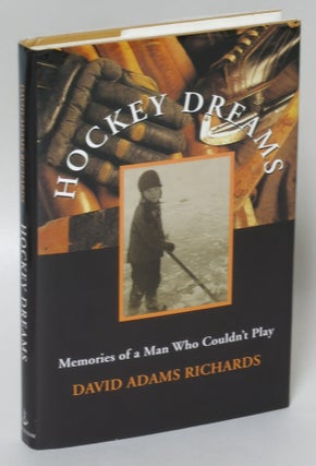 Item #6057 Hockey Dreams: Memories of a Man Who Couldn't Play. David Adams Richards