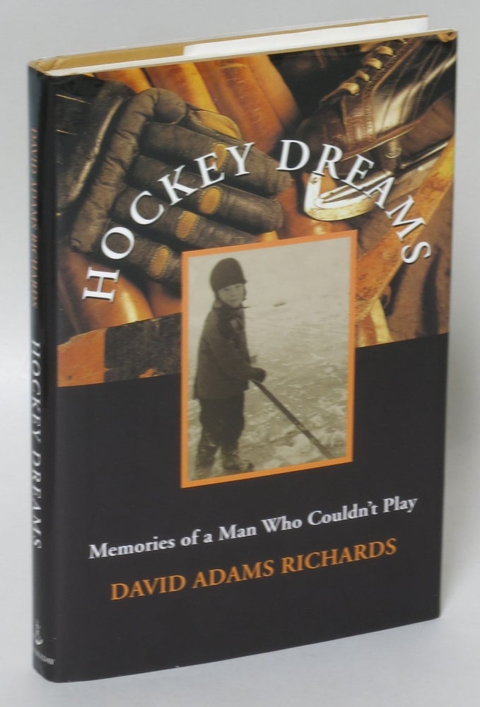 Item #6057 Hockey Dreams: Memories of a Man Who Couldn't Play. David Adams Richards.