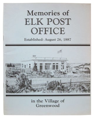 Item #62806 Memories of Elk Post Office: Established, August 26, 1887, in the Village of Greenwood