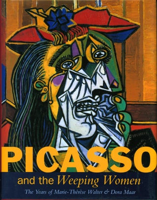 Item #70918 Picasso & The Weeping Women: The Years of Marie-Therese Walter & Dora Maar. Pablo...