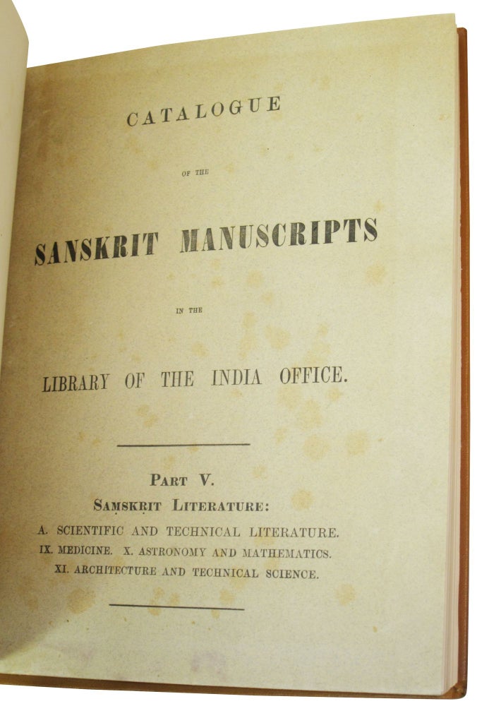 Item #76295 Catalogue of the Sanskrit Manuscripts in the Library of the India Office. Part V, Samskrit Literature, A. Scientific and Technical Literature. IX. Medicine; X. Astronomy and Mathematics; XI. Architecture and Technical Science. Julius Eggeling.