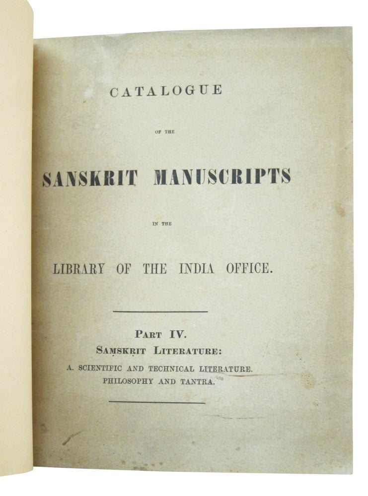 Item #76296 Catalogue of the Sanskrit Manuscripts in the Library of the India Office. Part IV, Samskrit Literature, A. Scientific and Technical Literature. VII: Philosophy and VIII: Tantra. Ernt Windisch, Julius Eggeling.