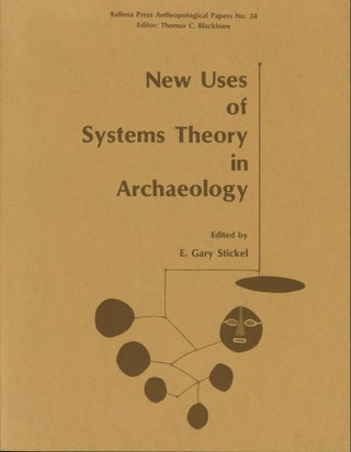 Item #76537 New Uses of Systems Theory in Archaeology. Gary E. Stickel
