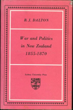 Item #76792 War and Politics in New Zealand, 1855-1870. B. J. Dalton