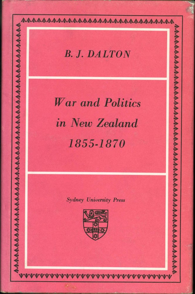 Item #76792 War and Politics in New Zealand, 1855-1870. B. J. Dalton.