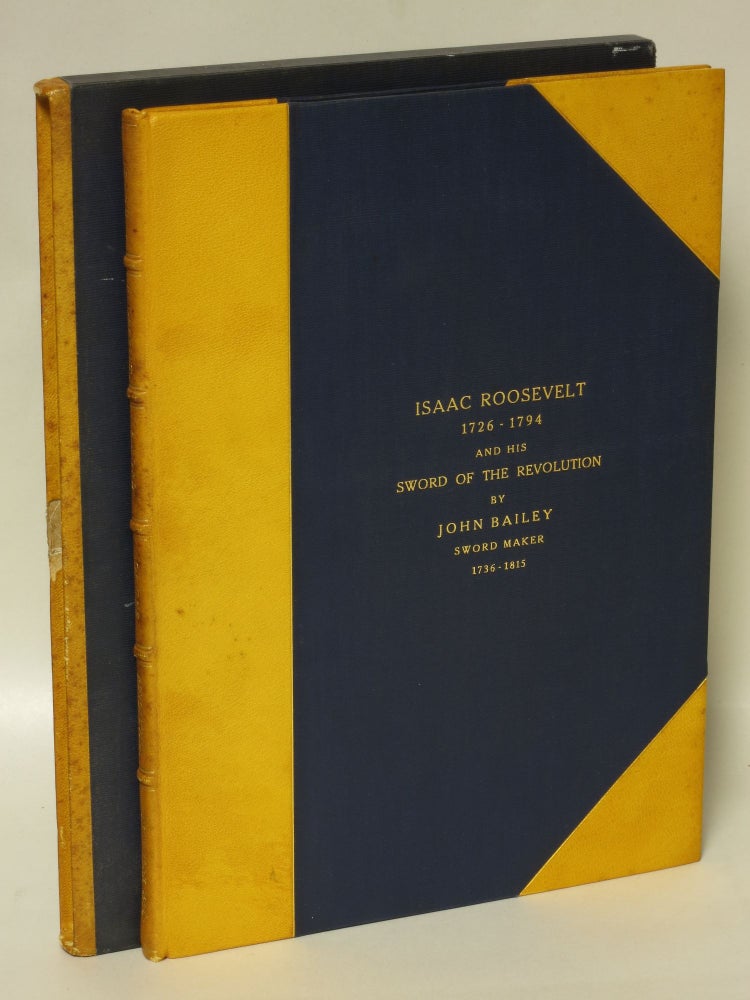 Item #78327 Isaac Roosevelt (1726-1794) Soldier, Statesman, Citizen of New York: A short genealogical record of the Roosevelts from 1649 to 1934 and notes in reference to John Bailey sword maker to the Officers of the American Revolution. Franklin Delano Roosevelt, Fred J. Peters.