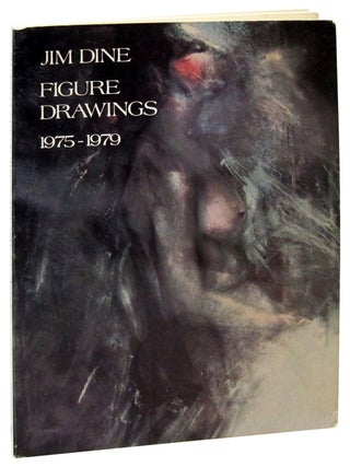 Item #78957 Jim Dine, Figure Drawings: 1975 - 1979. Jim Dine, Constance W. Glenn