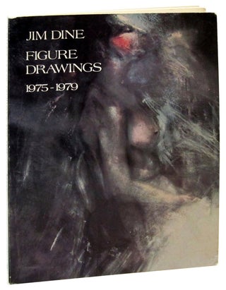 Item #78957 Jim Dine, Figure Drawings: 1975 - 1979. Constance W. Glenn, Jim Dine
