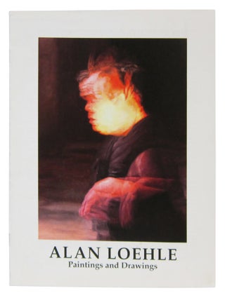 Item #79488 Alan Loehle: Paintings and Drawings. Alan Loehle, Laurence B. Chollet