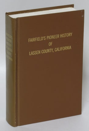 Item #81475 Fairfield's Pioneer History of Lassen County, California: Containing Everything That...