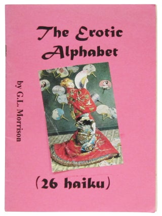 Item #85456 The Erotic Alphabet (26 Haiku). G. L. Morrison