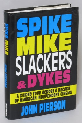 Item #85843 Spike, Mike, Slackers, & Dykes: A Guided Tour Across a Decade of American Independent...