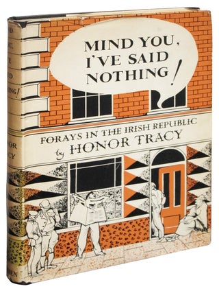 Item #86934 Mind You, I've Said Nothing! Forays in the Irish Republic. Honor Tracy, Lilbush...