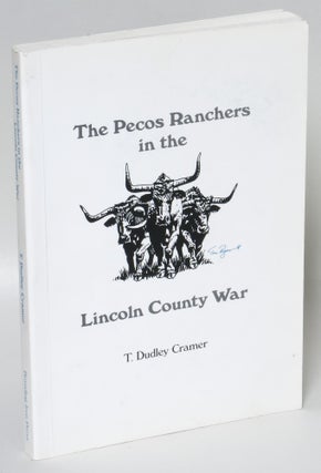 Item #87300 The Pecos Ranchers in the Lincoln County War. T. Dudley Cramer