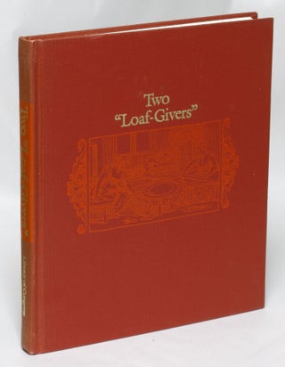 Item #92562 Two Loaf-Givers: Or, a Tour Through the Gastronomic Libraries of Katherine Golden...
