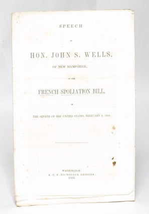 Item #92686 Speech of Hon. John S. Wells, of New Hampshire, on the French Spoliation Bill, in the...