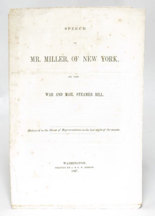 Item #92691 Speech of Mr. Miller, of New York, on the War and Mail Steamer Bill. Delivered in the...