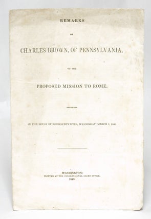 Item #92692 Remarks of Charles Brown, of Pennsylvania, on the Proposed Mission to Rome. Delivered...
